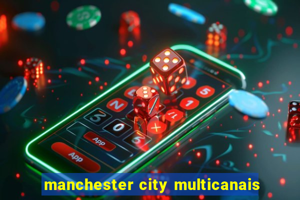 manchester city multicanais